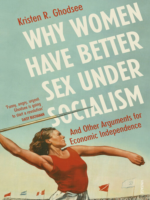 Title details for Why Women Have Better Sex Under Socialism by Kristen Ghodsee - Wait list